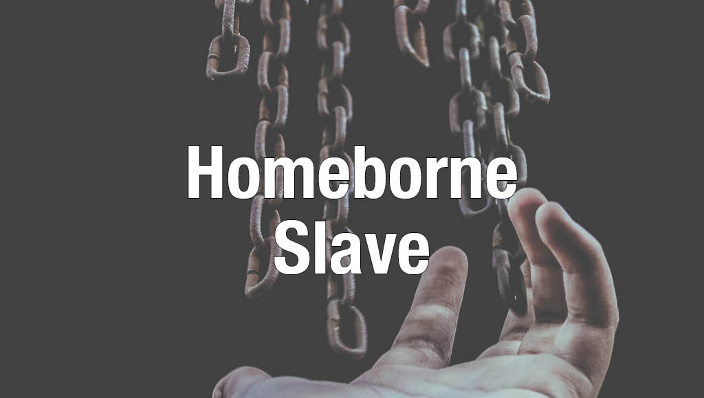 Homeborne Slave