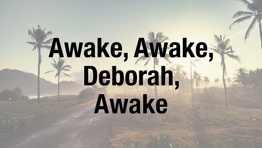 Awake, Awake, Deborah, Awake