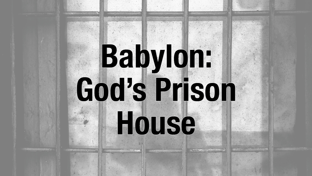Babylon: God’s Prison House